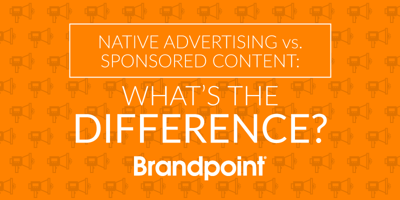 Native Advertising vs. Sponsored Content What is the Difference? Brandpoint